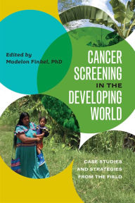 Title: Cancer Screening in the Developing World: Case Studies and Strategies from the Field, Author: Unity of Praise