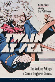 Title: Twain at Sea: The Maritime Writings of Samuel Langhorne Clemens, Author: Mark Twain