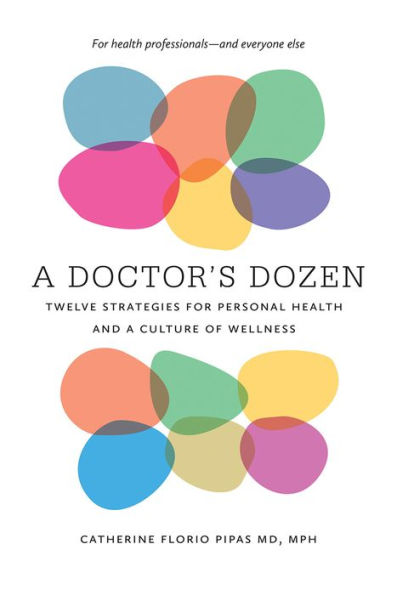 A Doctor's Dozen: Twelve Strategies for Personal Health and a Culture of Wellness