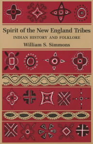 Title: Spirit of the New England Tribes: Indian History and Folklore, 1620-1984, Author: William S. Simmons