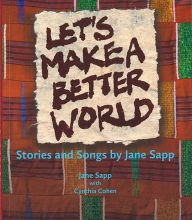 Title: Let's Make a Better World: Stories and Songs by Jane Sapp, Author: Jane Sapp