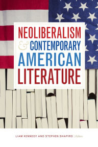 Title: Neoliberalism and Contemporary American Literature, Author: Liam Kennedy