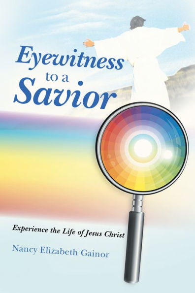 Eyewitness to a Savior: Experience the Life of Jesus Christ