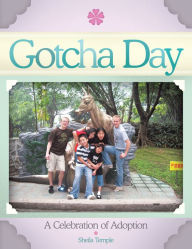 Title: Gotcha Day: A Celebration of Adoption, Author: Sheila Temple