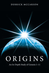 Title: Origins: An In-Depth Study of Genesis 1-11, Author: Derrick McCarson