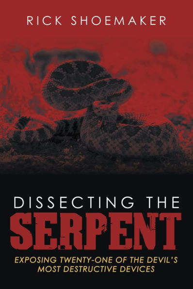 Dissecting the Serpent: Exposing Twenty-One of the Devil'S Most Destructive Devices