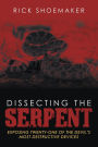 Dissecting the Serpent: Exposing Twenty-One of the Devil'S Most Destructive Devices