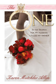 Title: The One: In the Search for My Husband, I Found My Father, Author: Karen Mutchler Allen