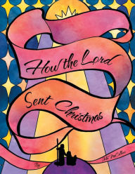 Title: How the Lord Sent Christmas, Author: John McCallum