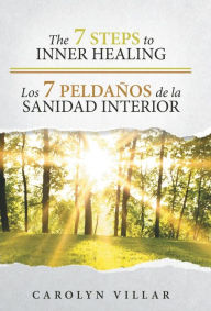 Title: The 7 Steps to Inner Healing - Los 7 Peldaños de la Sanidad Interior, Author: Carolyn Villar