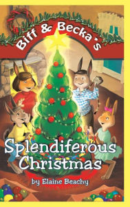 Title: Biff & Becka's Splendiferous Christmas, Author: Elaine Beachy