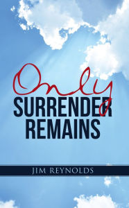 Title: Only Surrender Remains, Author: Jim Reynolds