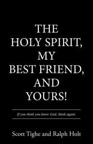 Title: The Holy Spirit, My Best Friend, and Yours!, Author: Ralph Holt