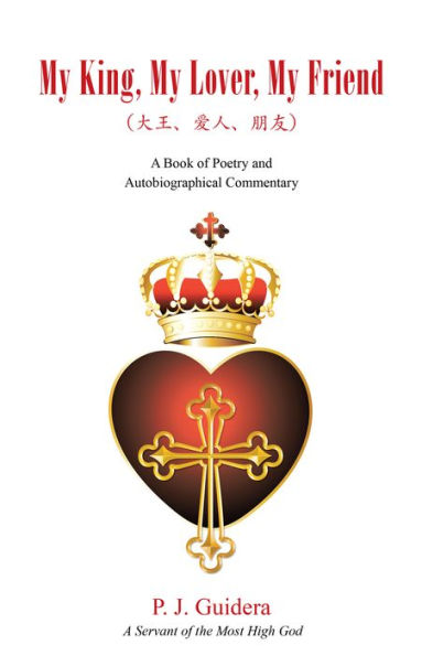 My King, My Lover, My Friend: A Book of Poetry and Autobiographical Commentary