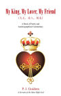 My King, My Lover, My Friend: A Book of Poetry and Autobiographical Commentary