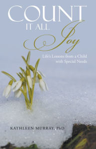 Title: Count It All Joy: Life's Lessons from a Child with Special Needs, Author: Kathleen Murray