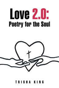 Title: Love 2.0: Poetry for the Soul, Author: Trisha King