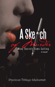 Title: A Sketch of Murder: When Secrets Come Calling, Author: Precious Titilayo Idienumah