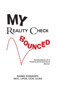 Title: My Reality Check Bounced: Confessions of a 21st Century Sinner, Author: Randi Konikoff