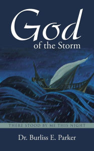 Title: God of the Storm: There Stood by Me This Night, Author: Dr. Burliss E. Parker