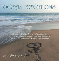 Title: OCEAN DEVOTIONS: A Devotional Guide of Personal Experiences of God's Great Glory Portrayed Through His Power of the Ocean and the Beauty of Everything Surrounding It, Author: Julia Anne Bocox