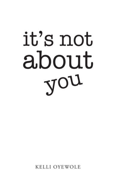 It's Not About You