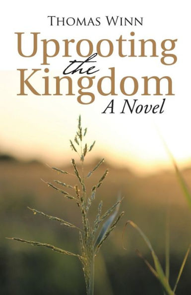 Uprooting the Kingdom: A Novel