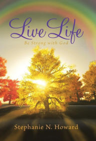 Title: Live Life be Strong With God: Be Stronger With God, Author: Stephanie N Howard