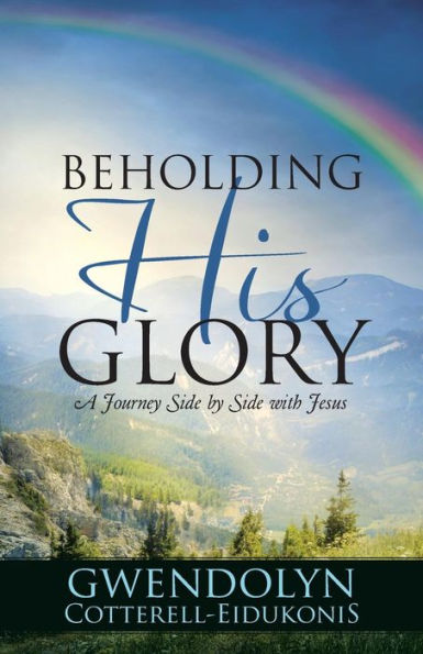 BEHOLDING HIS GLORY: A Journey Side by with Jesus