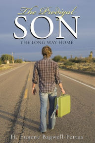 Title: The Prodigal Son: The Long Way Home, Author: H. Eugene Bagwell-Pettus