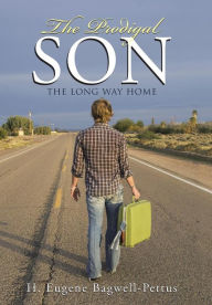 Title: The Prodigal Son: The Long Way Home, Author: H Eugene Bagwell-Pettus