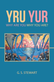 Title: Yru Yur: Why Are You Why You Are?, Author: G S Stewart