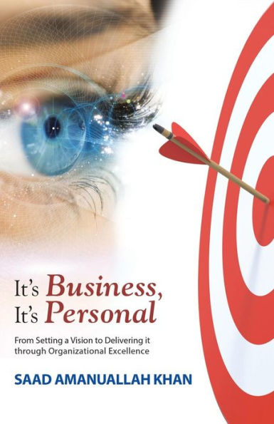 It's Business, Personal: From Setting a Vision to Delivering it Through Organizational Excellence