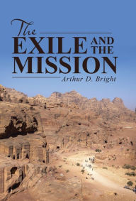 Title: The Exile and the Mission, Author: Arthur D Bright
