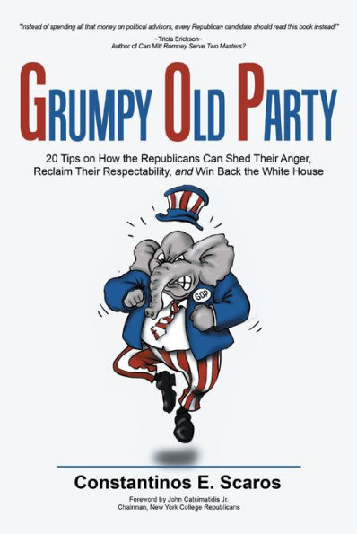 Grumpy Old Party: 20 Tips on How the Republicans Can Shed Their Anger, Reclaim Respectability, and Win Back White House