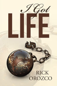 Title: I Got Life, Author: Rick Orozco