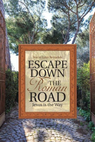 Title: Escape Down the Roman Road: Jesus is the Way, Author: Stacia Lynn Reynolds