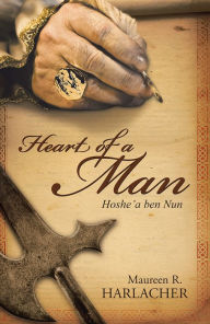 Title: Heart of a Man: Hoshe'a ben Nun, Author: Maureen R. Harlacher