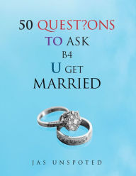Title: 50 Quest?Ons to Ask B4 U Get Married, Author: Jas Unspoted