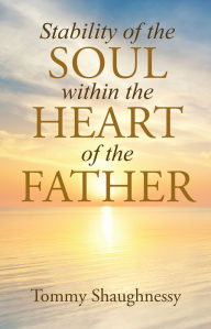 Title: Stability of the Soul within the Heart of the Father, Author: Tommy Shaughnessy