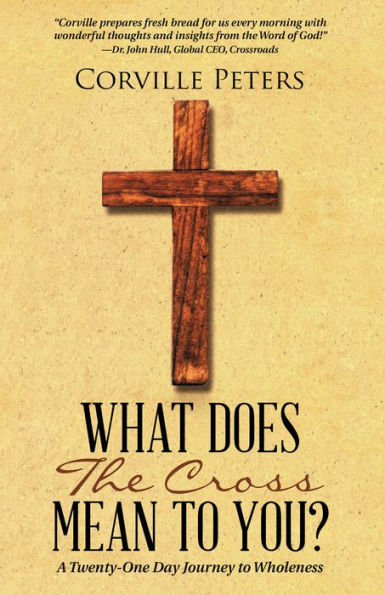 What Does the Cross Mean to You?: A Twenty-One Day Journey to Wholeness