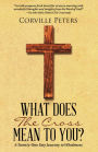 What Does the Cross Mean to You?: A Twenty-One Day Journey to Wholeness