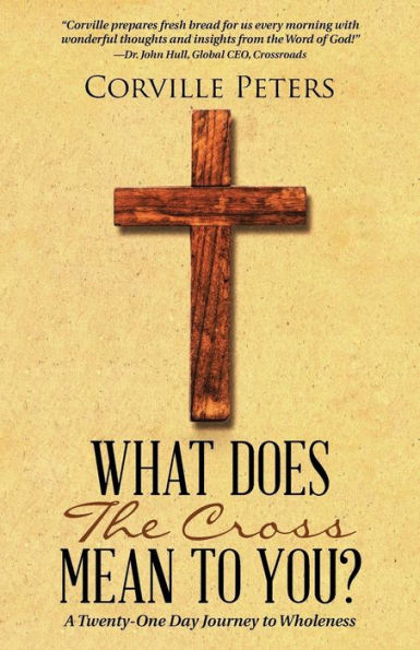 What Does the Cross Mean to You?: A Twenty-One Day Journey to Wholeness