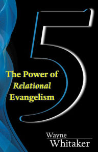Title: 5: The Power of Relational Evangelism, Author: Wayne Whitaker