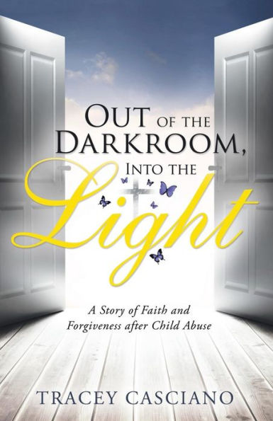 Out of the Darkroom, Into Light: A Story Faith and Forgiveness after Child Abuse