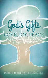 Title: God's Gifts: Love, Joy, Peace, Galatians 5:22-23, Author: Diane Herbert Brownell