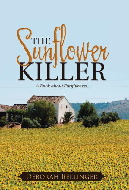 The Sunflower Killer: A Book about Forgiveness by Deborah Bellinger ...