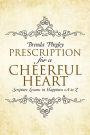 Prescription for a Cheerful Heart: Scripture Lessons in Happiness A to Z