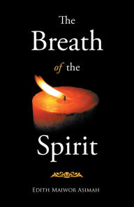 Title: The Breath of the Spirit, Author: Edith Maiwor Asimah