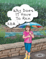 Title: Why Does It Have to Rain, Author: S.D.R.